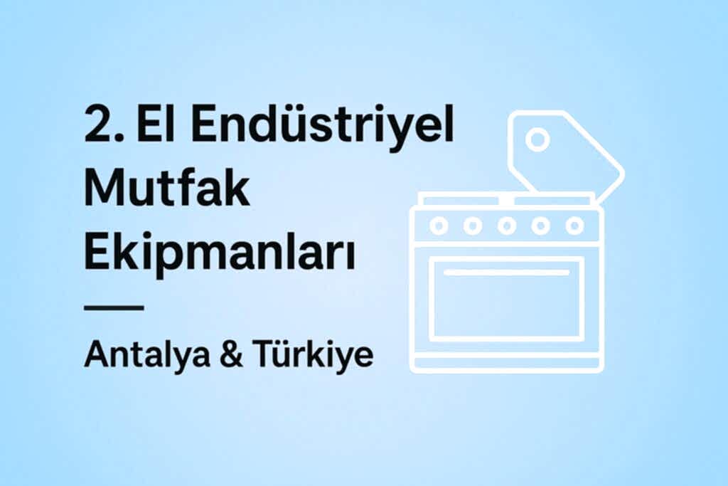 2. El Endüstriyel Mutfak Ekipmanları – Restoran, Lokanta ve Yemekhaneler İçin Kapsamlı Rehber