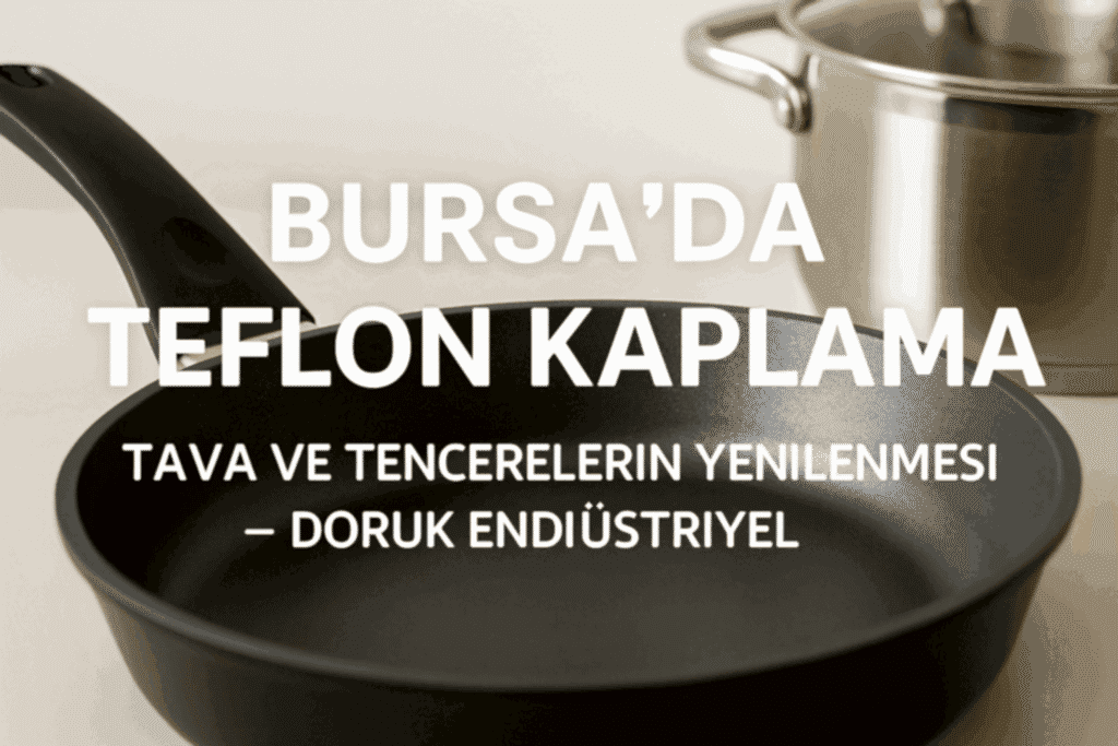 Bursa Teflon Kaplama – Profesyonel Tava ve Tencere Yenileme Hizmetleri