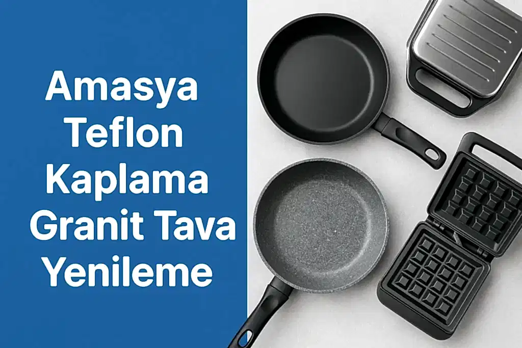 Amasya Teflon Kaplama | Granit Tava Yenileme