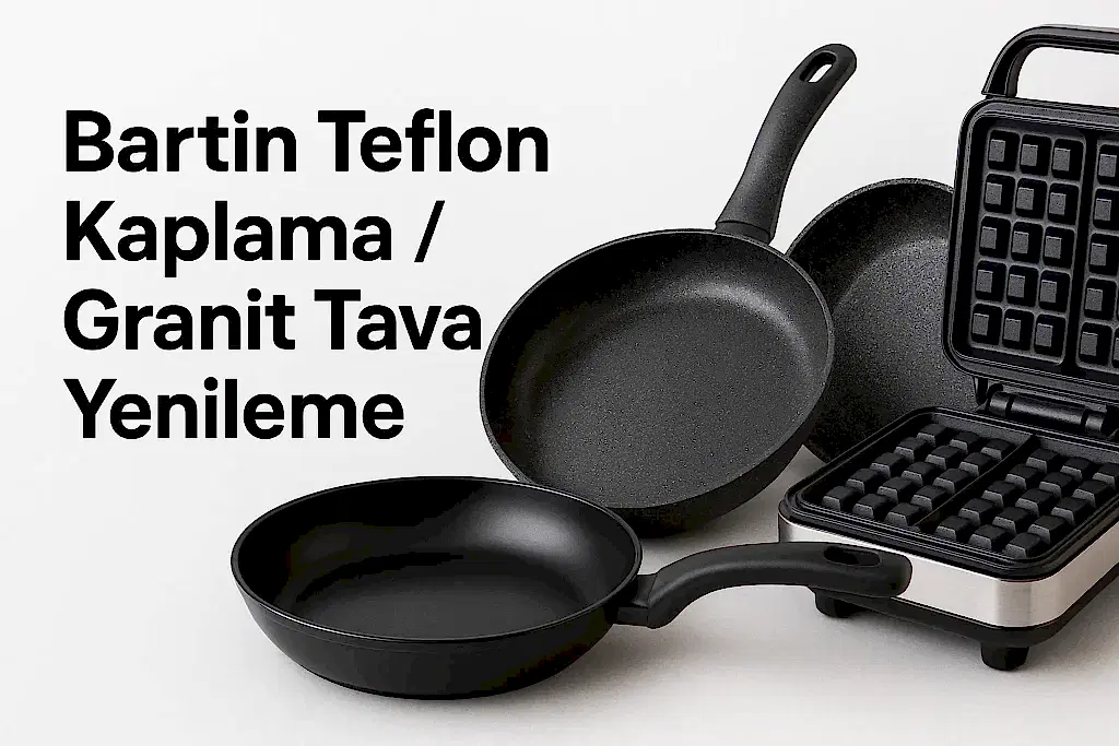 Bartın Teflon Kaplama | Granit Tava Yenileme