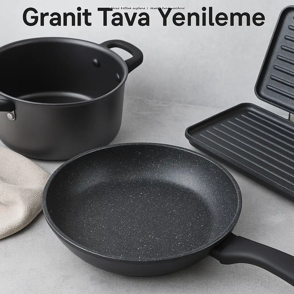Sivas Teflon Kaplama | Granit Tava Yenileme