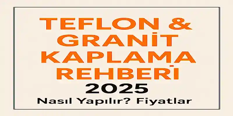Teflon Ve Granit Kaplama Rehberi 2025 – Tarihçe, Avantajlar, Fiyatlar, Sağlık